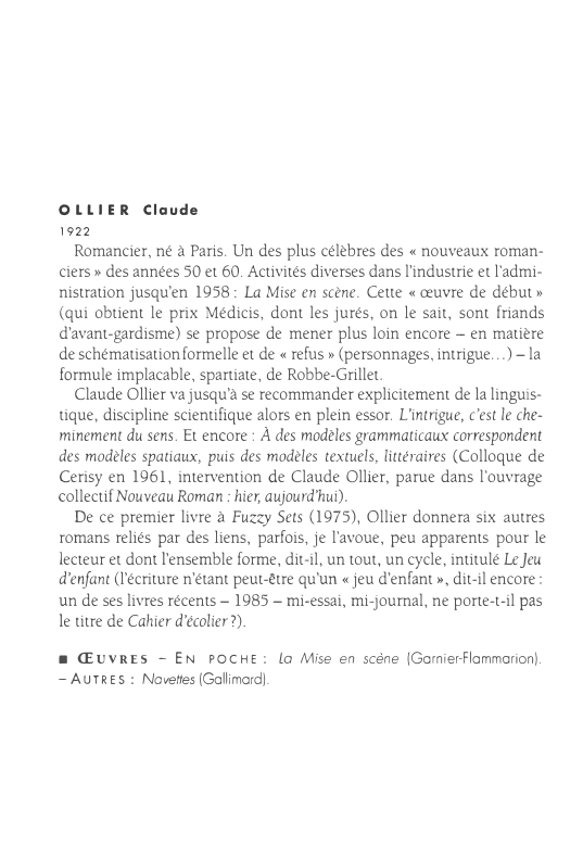 Prévisualisation du document 0 LLIER Claude
1922
Romancier, né à Paris. Un des plus célèbres des « nouveaux roman­
ciers » des années...