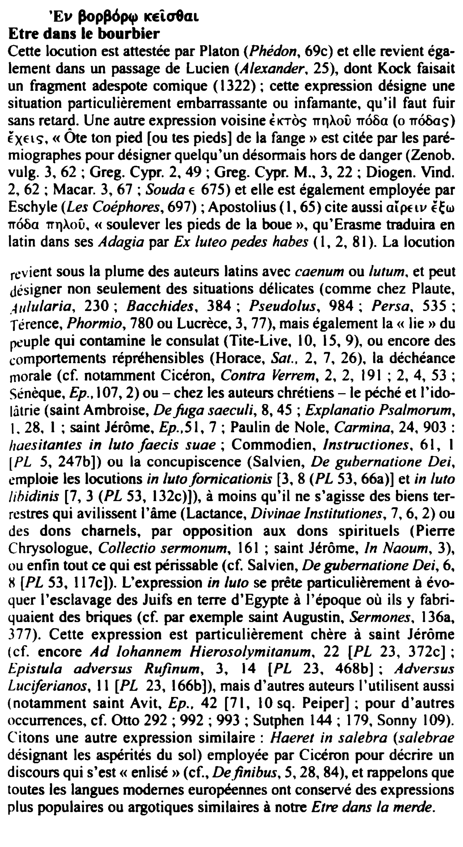 Prévisualisation du document ,0p,6Pff) ICELa9CIL
Etre dans le bourbier
'EV

Cette locution est attestée par Platon (Phédon, 69c) et elle revient également dans...