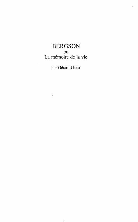 Prévisualisation du document 1
BERGSON
ou

La mémoire de la vie
par Gérard Guest

Cet Un est totalité sympathique, est
comme est un...