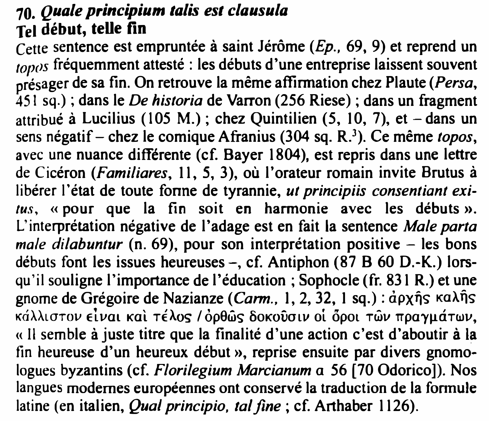 Prévisualisation du document 10. Quale principium talis est clausula
Tel début, telle fin
Cette sentence est empruntée à saint Jérôme (Ep., 69, 9)...