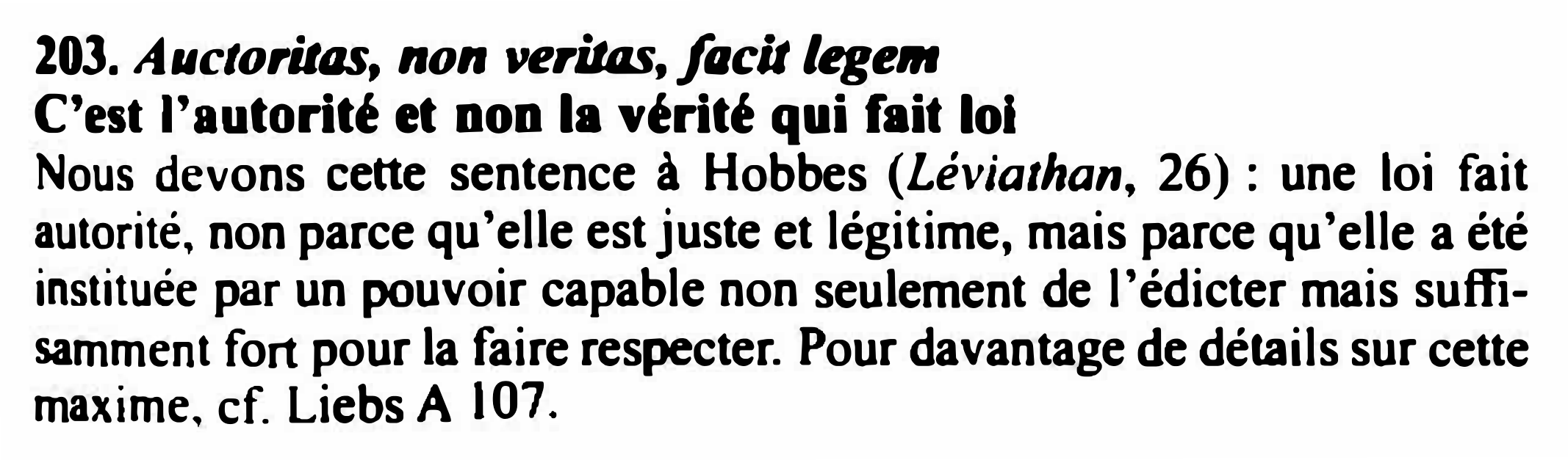 Prévisualisation du document 103. Auctorilas, non veritas, facit lege111
C'est l'autorité et non la vérité qui fait loi

Nous devons cette sentence à...