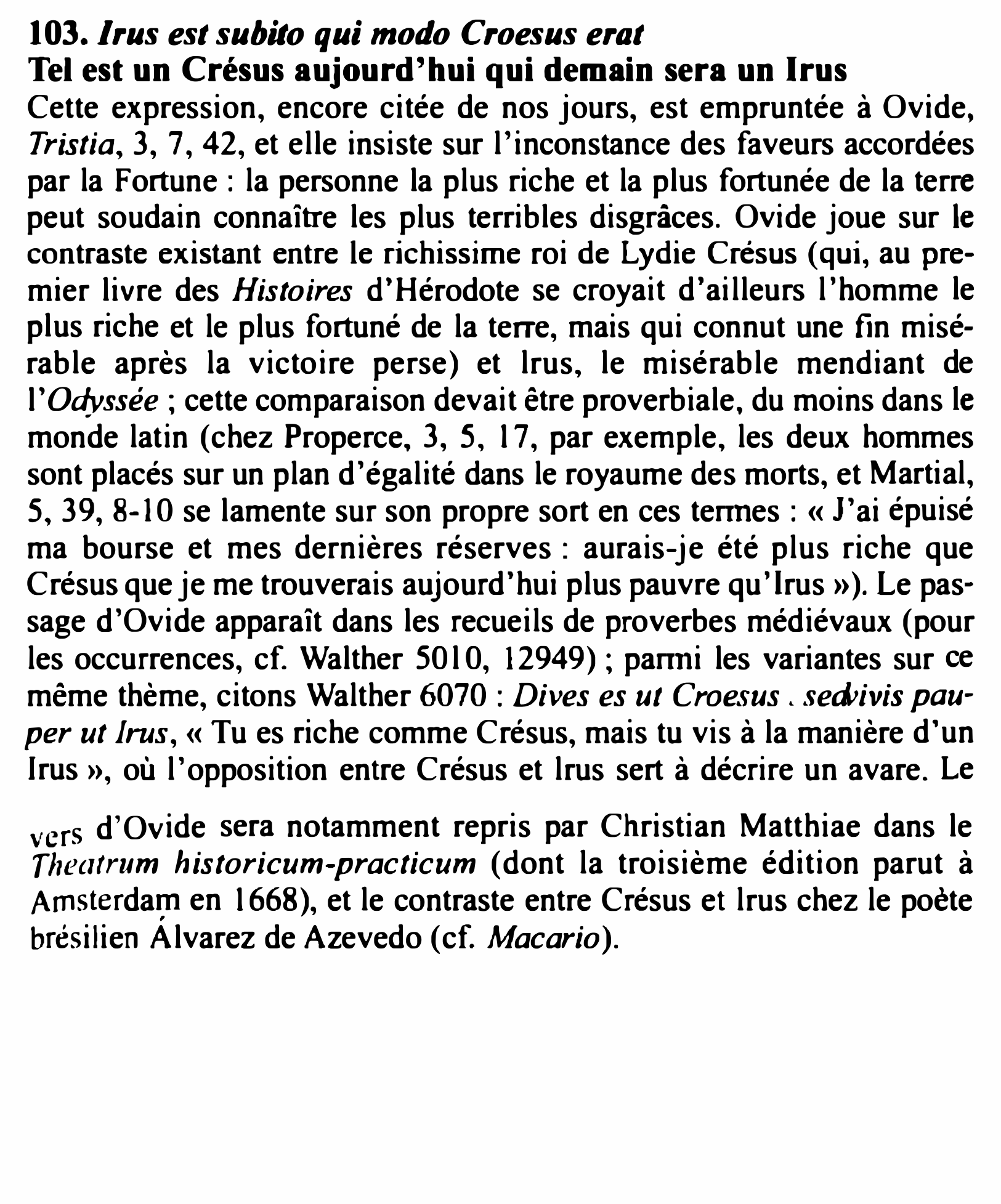 Prévisualisation du document 103. /rus est subito qui modo Croesus erat
Tel est un Crésus aujourd'hui qui demain sera un Irus
Cette expression,...