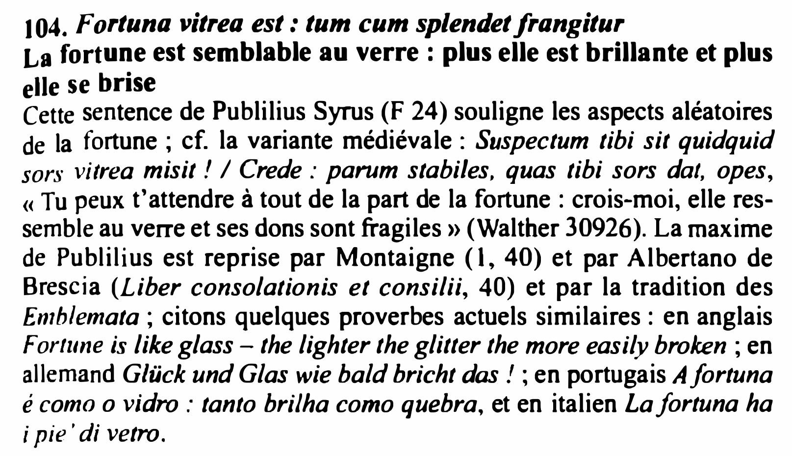 Prévisualisation du document 104. Fortuna vitrea est: tum cum splendetfrangitur

La fortune est semblable au verre : plus elle est brillante et plus...