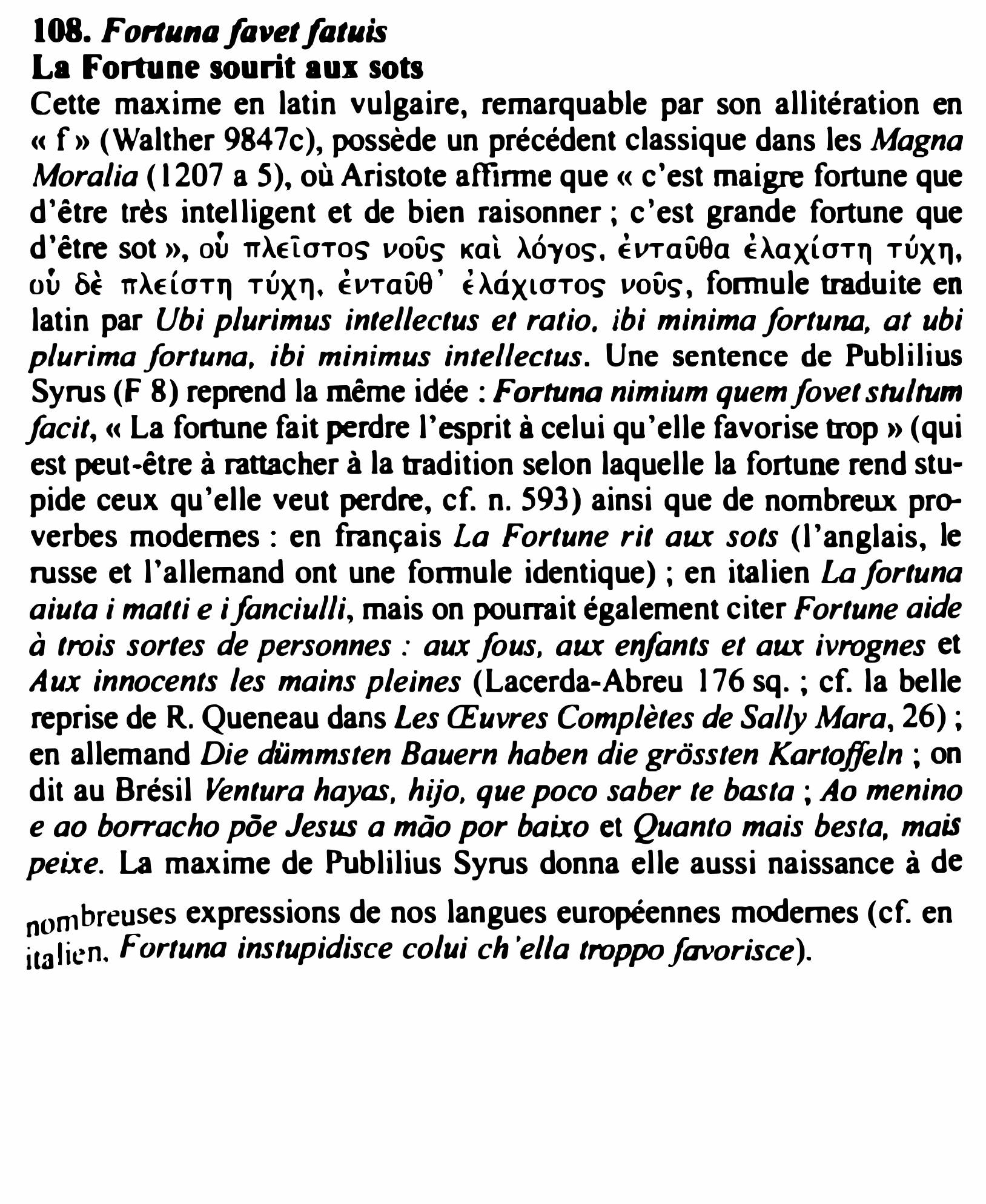 Prévisualisation du document 108. Fon11na favet fat11is
La Fortllne sourit aux sots

Cette maxime en latin vulgaire, remarquable par son allitération en
cc...