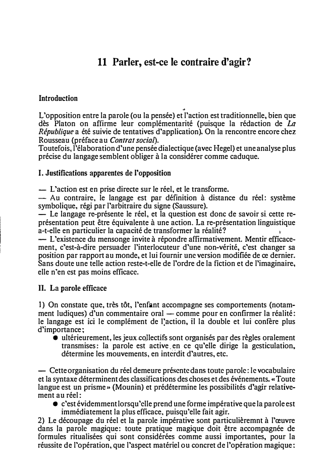 Prévisualisation du document 11 Parler, est-ce le contraire d'agir?
Introduction
L'opposition entre la parole (ou la pensée) et l'action est traditionnelle, bien que...