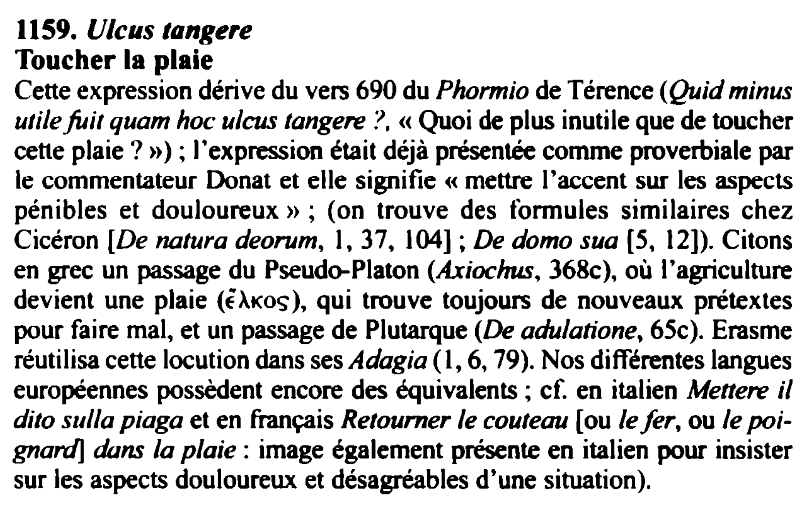 Prévisualisation du document 1159. Ulcus tangere
Toucher la plaie
Cette expression dérive du vers 690 du Phllr1nio de Térence (Quid minus
utile fuit...