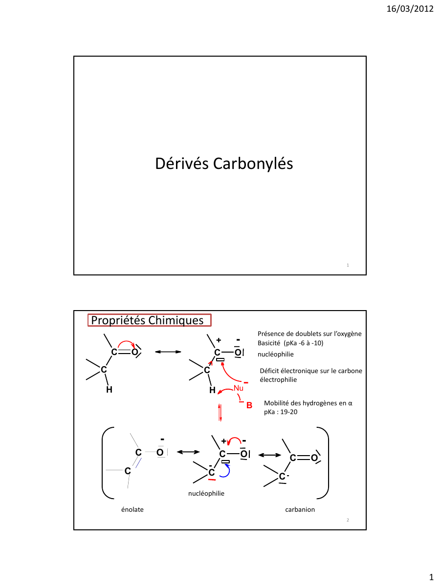 Prévisualisation du document 16/03/2012

Dérivés Carbonylés

1

Propriétés Chimiques
C

+
C

O

C

-

Présence de doublets sur l’oxygène
Basicité (pKa -6...