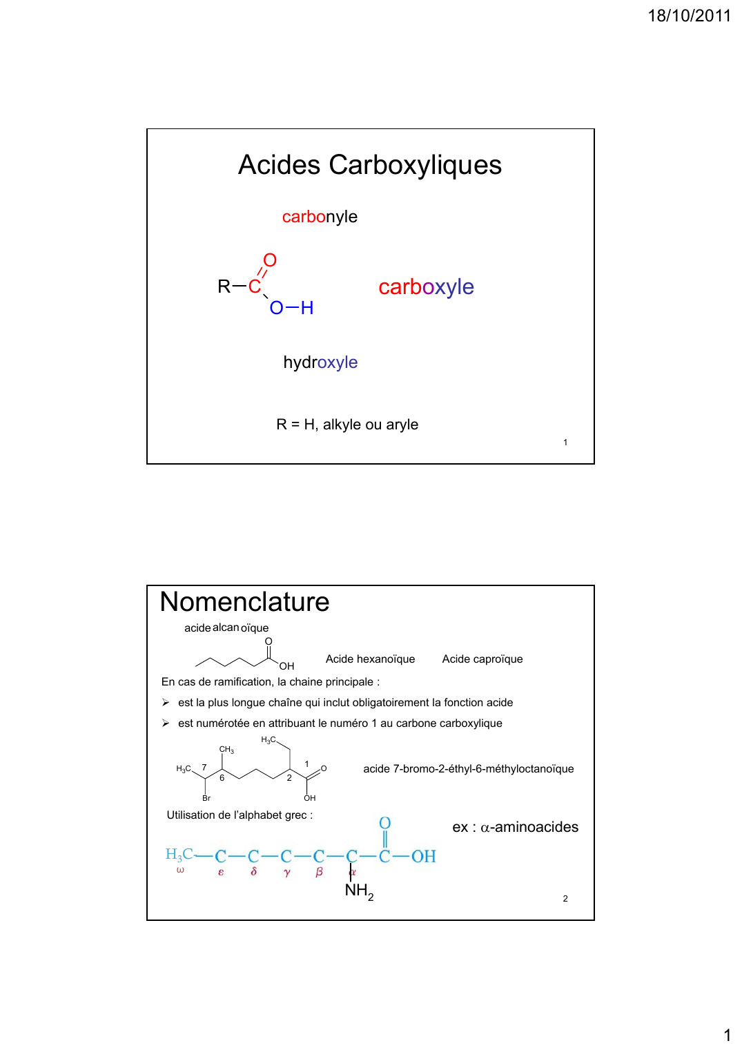 Prévisualisation du document 18/10/2011Acides CarboxyliquescarbonyleOcarboxyleRCOHhydroxyleR = H, alkyle ou aryle1Nomenclatureacide alcan oïqueOAcide hexanoïqueOHAcide