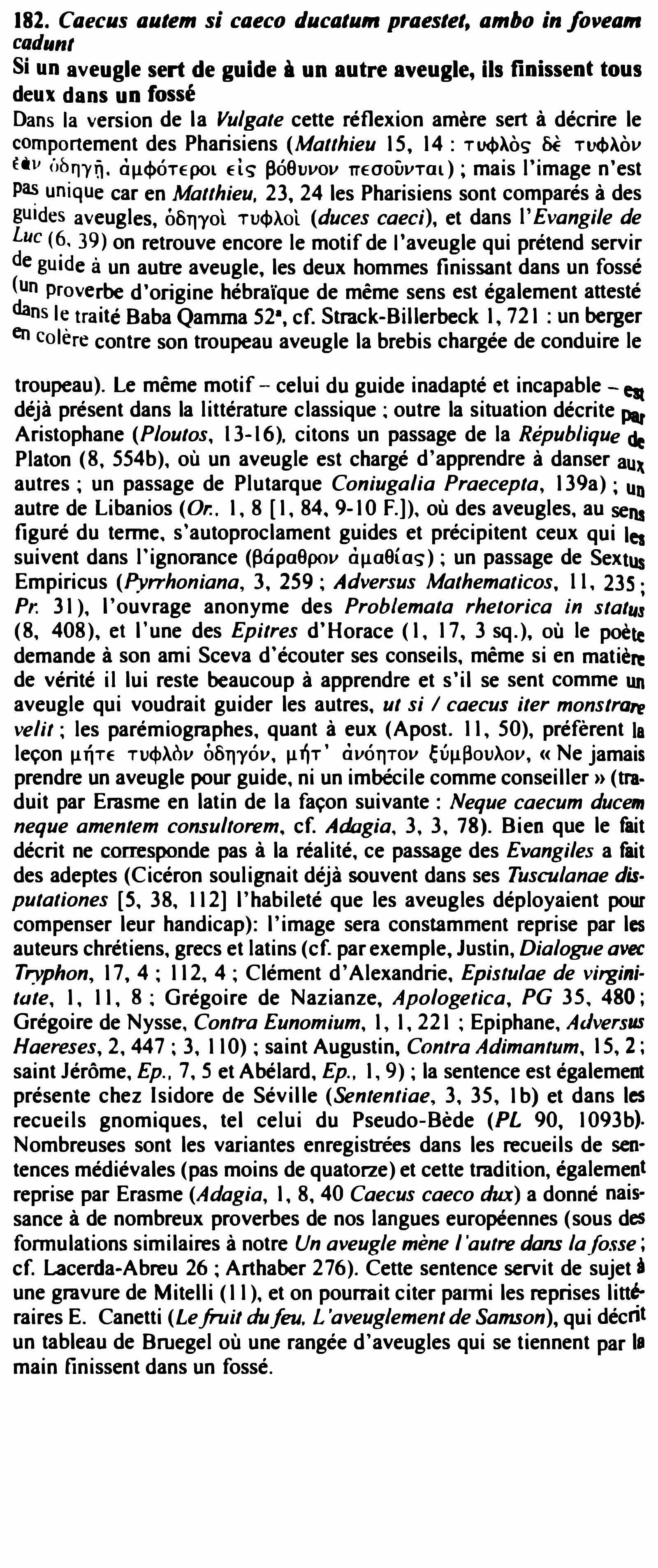 Prévisualisation du document 182. Caecus autem si caeco ducatu,n praestet, ambo in fovea,n
cadunt
Si un aveugle sert de guide à un autre...