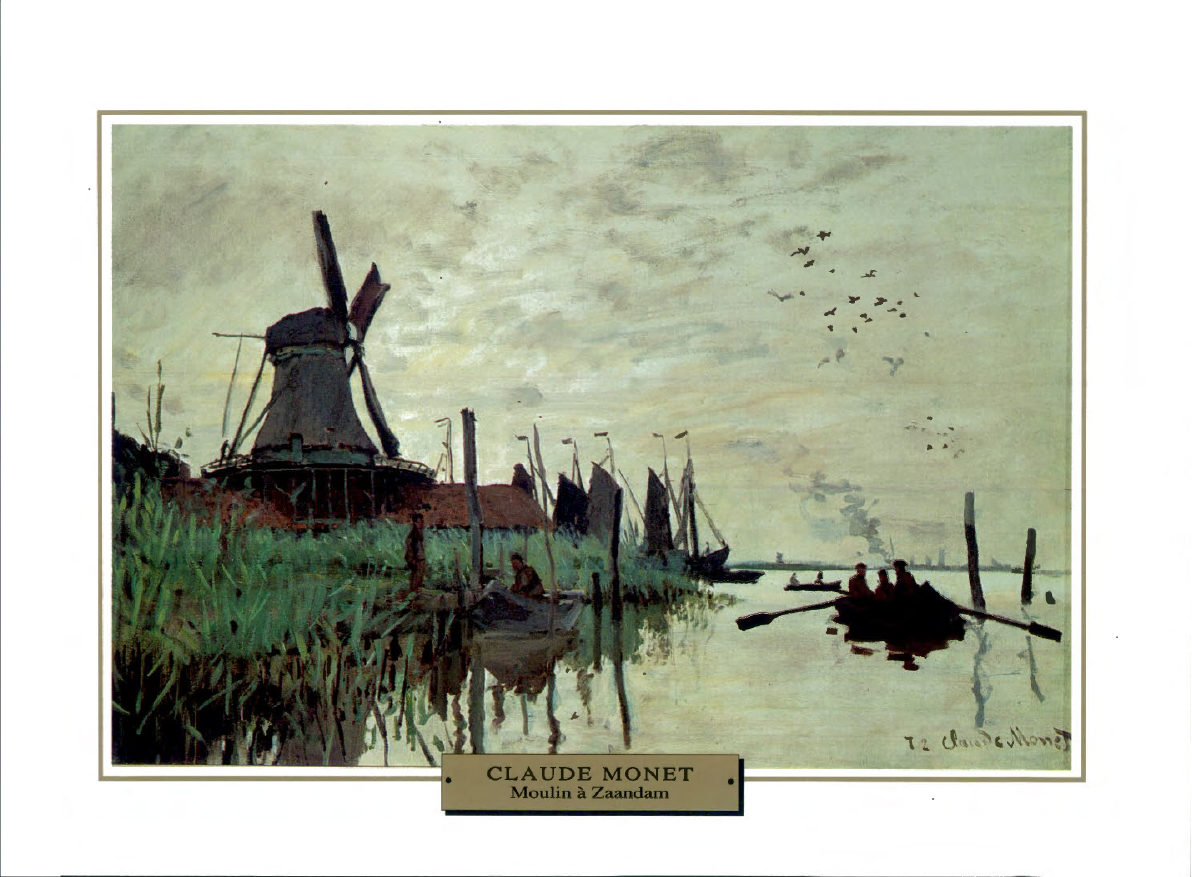 Prévisualisation du document 1871-1872

IMPRESSIONNISME

France

PAYSAGE

Claude MONET
MOULIN A ZAANDAM

Pendant un séjour en Hollande, Monet peint de nombreuses vues de...