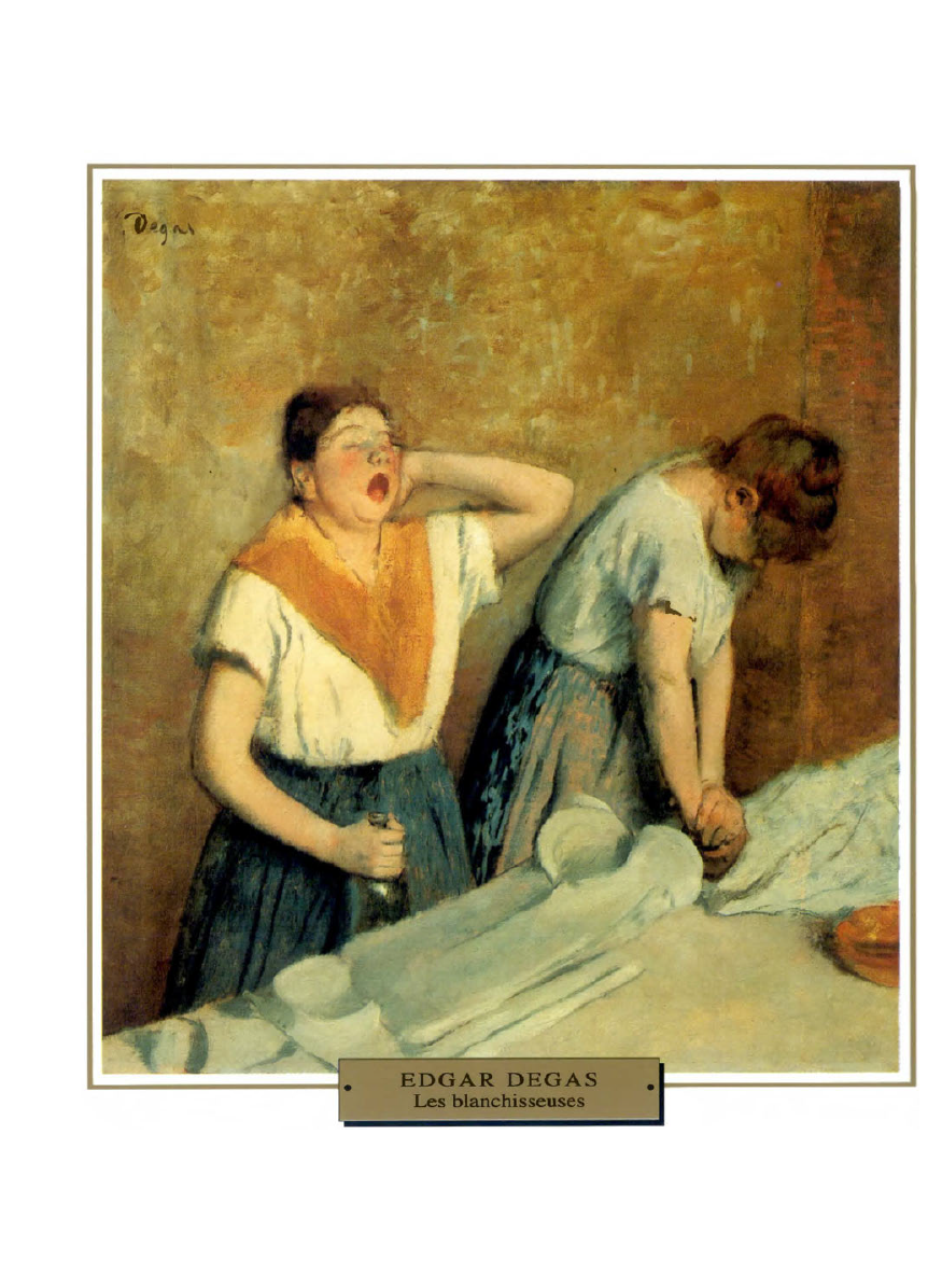 Prévisualisation du document 1874-1876

IMPRESSIONNISME
INTIMITÉ

France

Edgar DEGAS
LES BLANCHISSEUSES

En réaction contre les traditionnelles représentations de «lavandières»
heureuses de vivre, Degas...