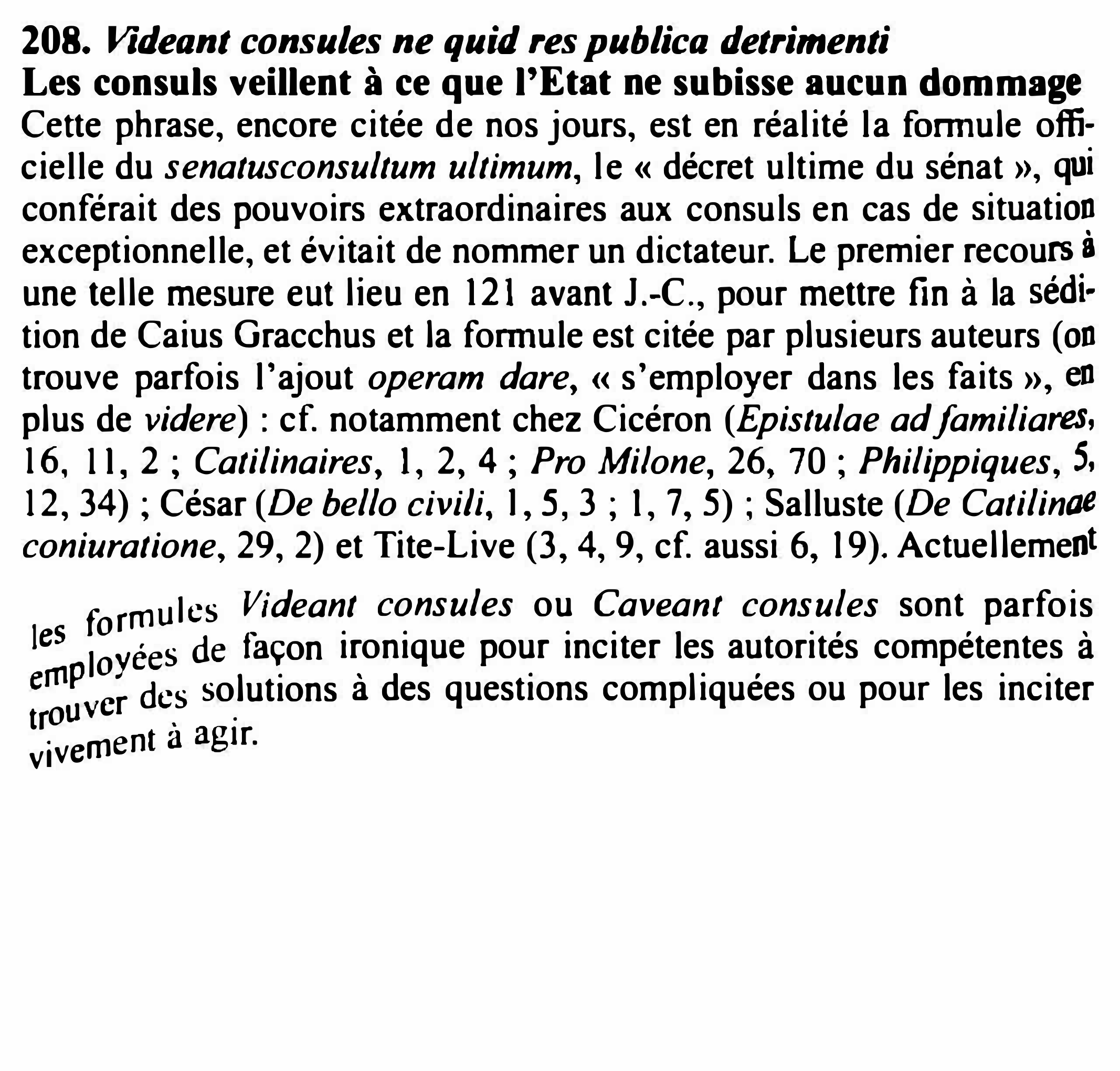 Prévisualisation du document 208. Videant consules ne quid res publica detrimenti
Les consuls veillent à ce que l'Etat ne subisse aucun dommage
Cette...