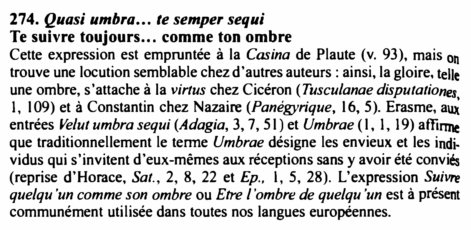 Prévisualisation du document 274. Quasi umbra... te semper sequi
Te suivre toujours... comme ton ombre
Cette expression est empruntée à la Casina de...