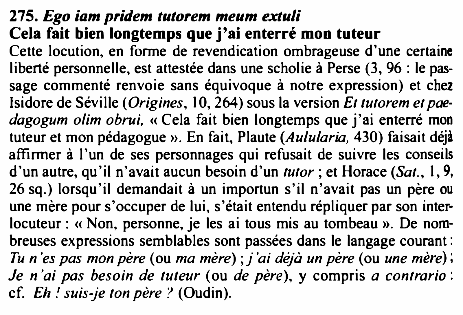 Prévisualisation du document 275. Ego iam pridem tutorem meum extuli
Cela fait bien longtemps que j'ai enterré mon tuteur

Cette locution, en fc,111ae...