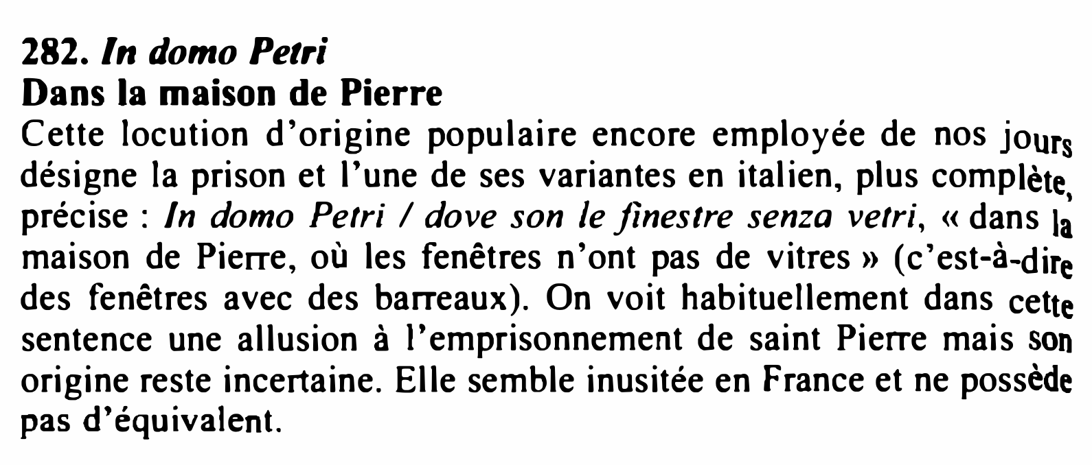 Prévisualisation du document 282. /n domo Petri
Dans la maison de Pierre

Cette locution d'origine populaire encore employée de nos jours
désigne la...