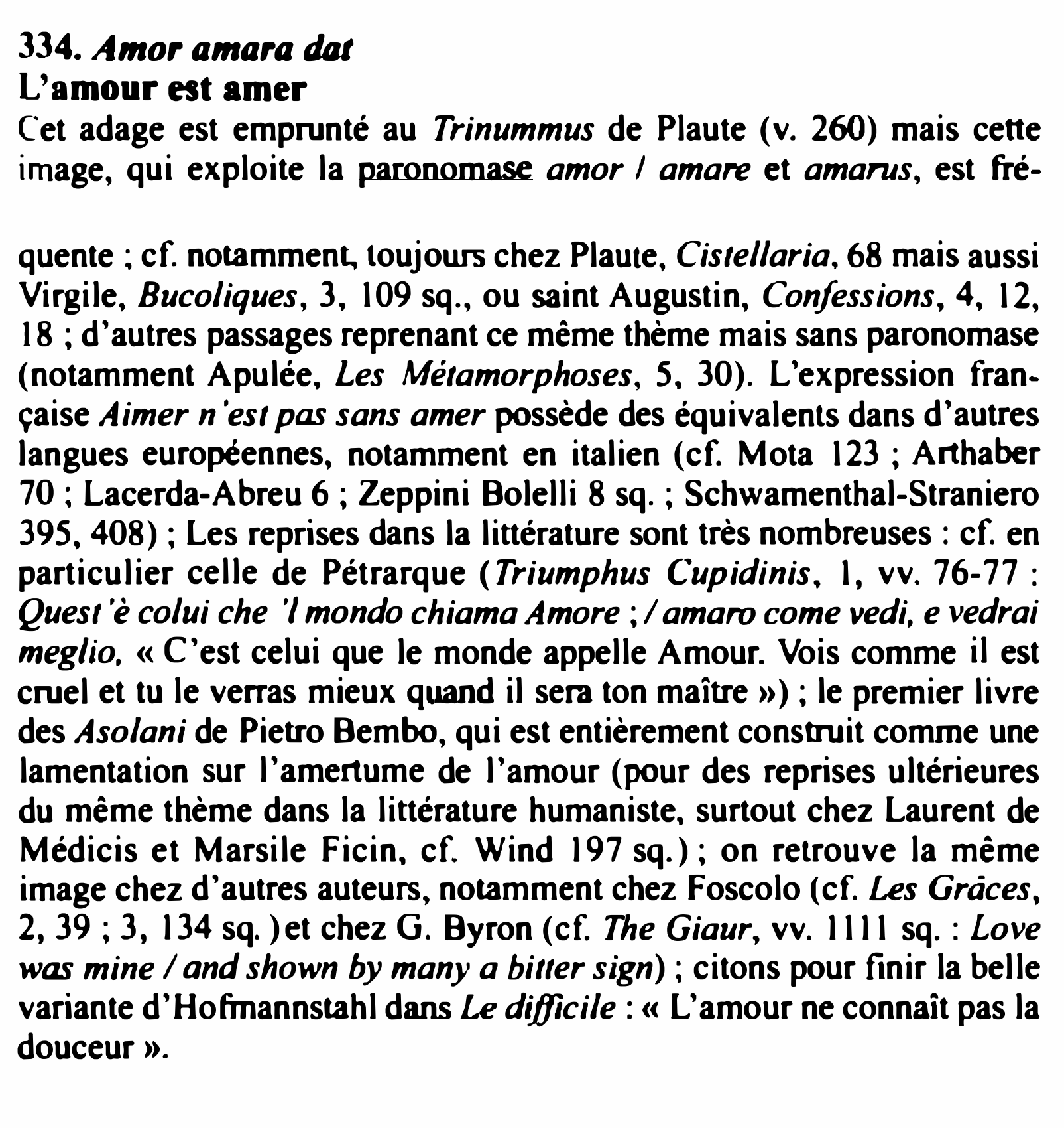 Prévisualisation du document 334. Amor amara dat
L'amour est amer

C�et adage est emprunté au Trinummus de Plaute (v. 260) mais cette
image,...