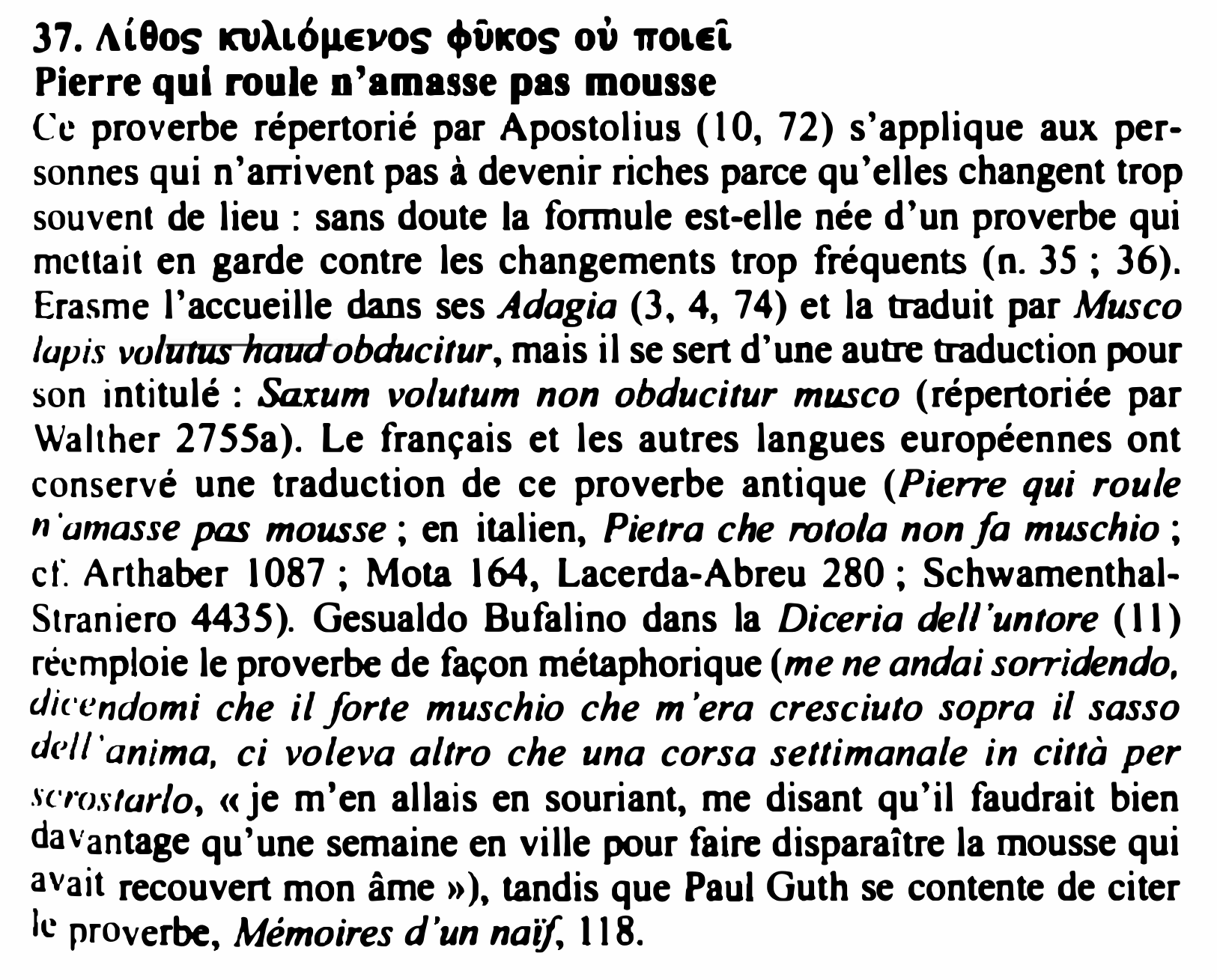 Prévisualisation du document 37. A(8os ICUAL611,EVOS ♦VKOS où ffOLEL
Pierre qui roule n'amasse pas mousse
Cc proverbe répertorié par Apostolius (10, 72) s'applique...