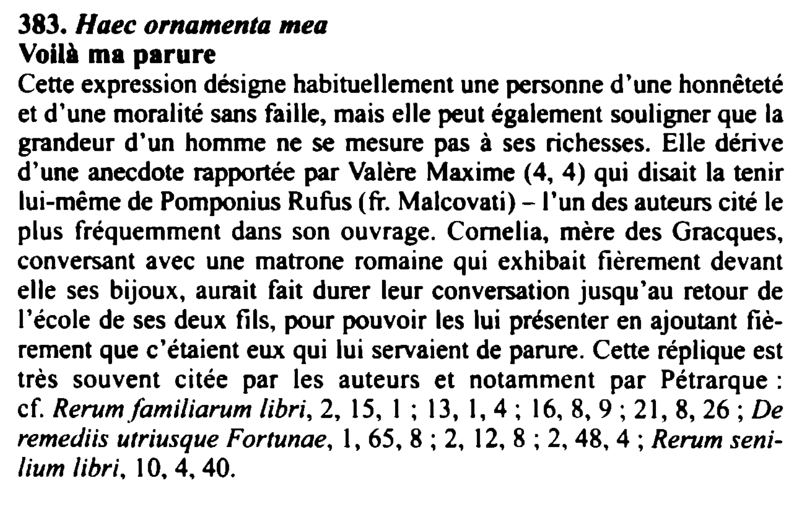 Prévisualisation du document 383. Haec ornamenta mea

Voilà ma parure
Cette expression désigne habituellement une personne d'une honnêteté
et d'une moralité sans faille,...