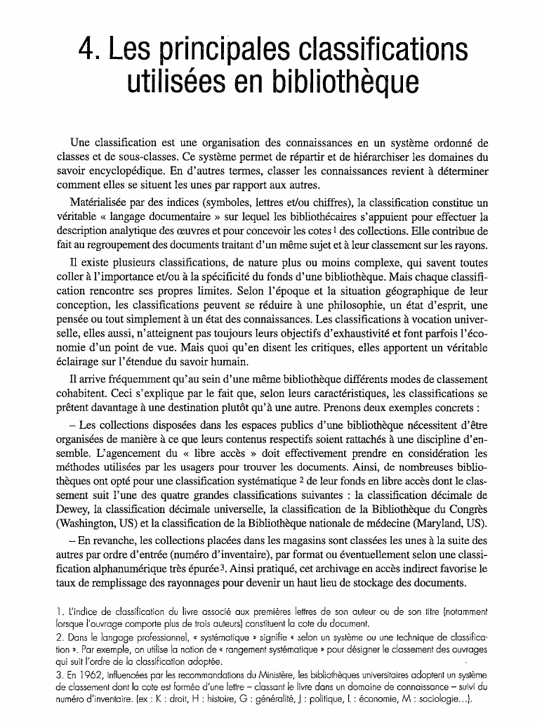 Prévisualisation du document 4. Les principales classifications
utilisées en bibliothèque
Une classification est une organisation des connaissances en un système ordonné de
classes...