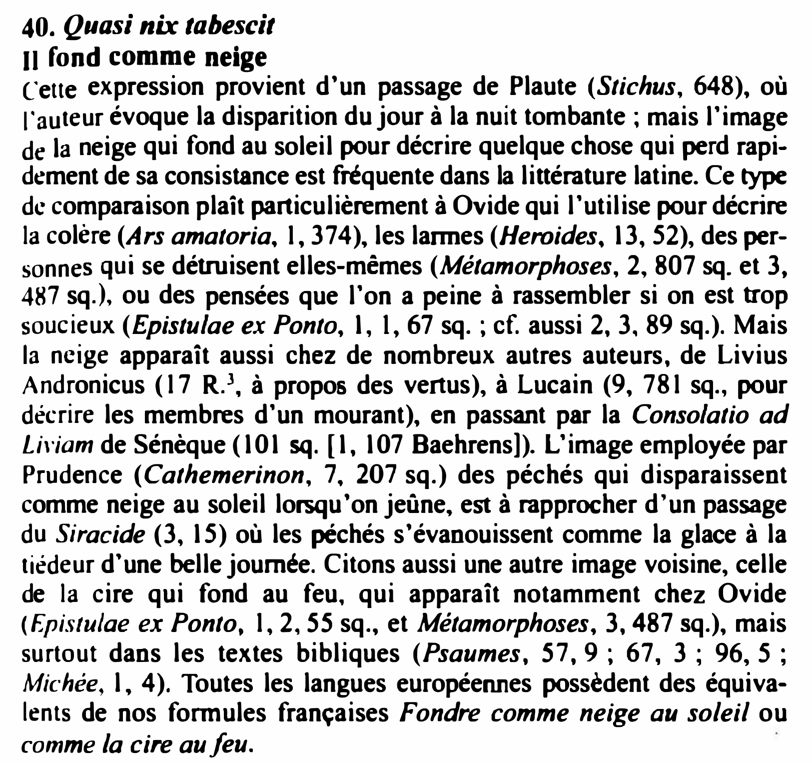 Prévisualisation du document 40. Quasi nix tabescit
11 fond comme neige

(�ette expression provient d'un passage de Plaute (Stichus, 648), où
1-auteur évoque...