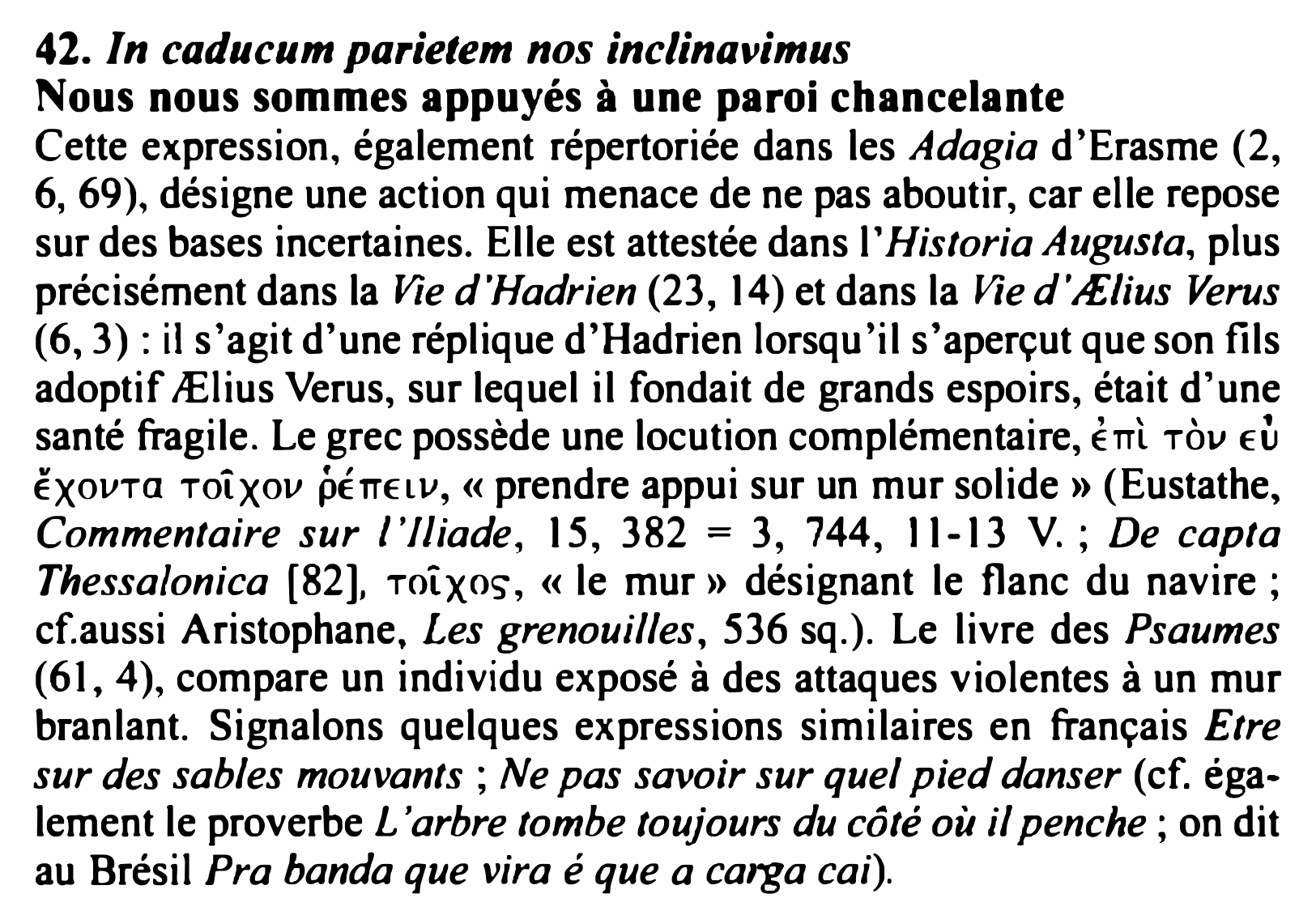 Prévisualisation du document 42. ln caducum parietem nos inclinavimus
Nous nous sommes appuyés à une paroi chancelante

Cette expression, également répertoriée dans les...