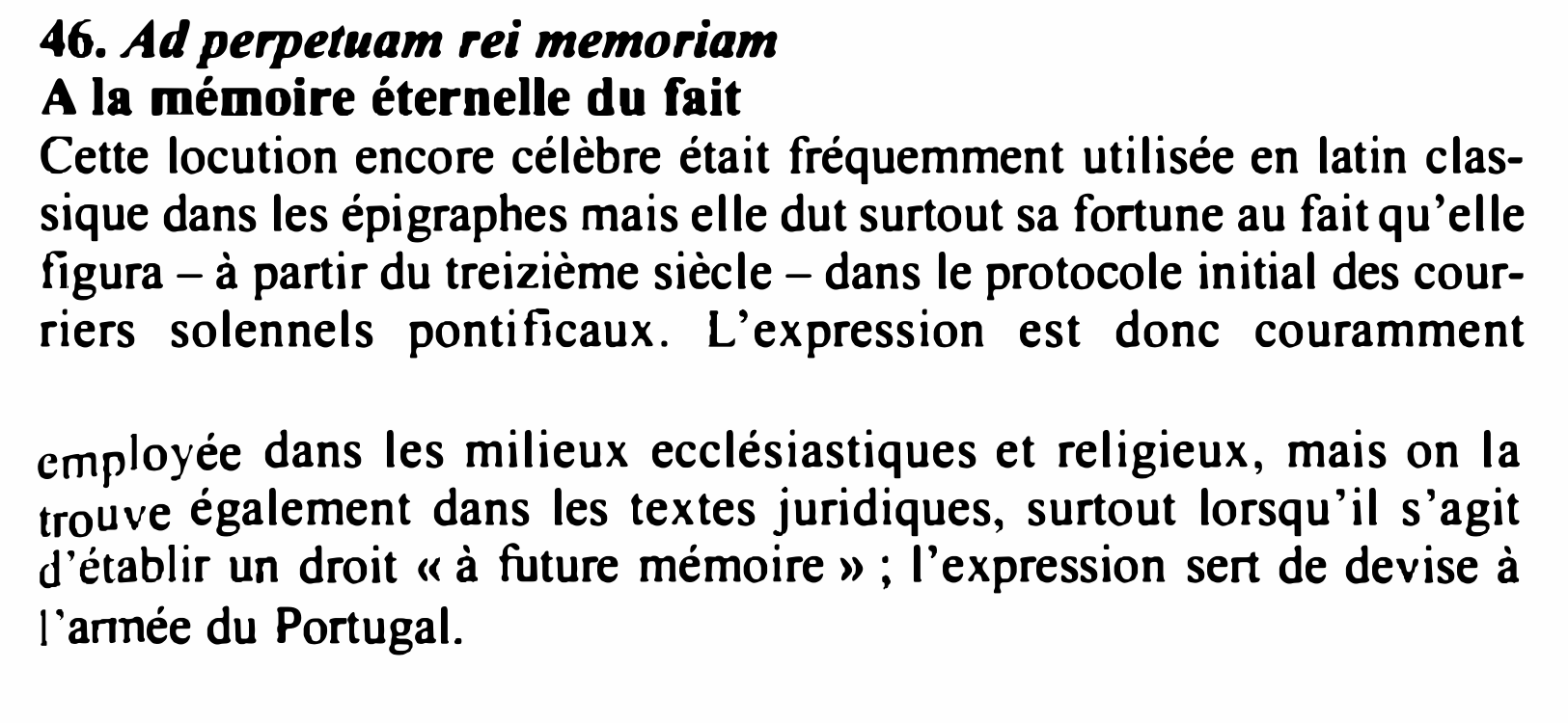 Prévisualisation du document 46. Ad perpetuam rei memoriam
A la mémoire éternelle du fait

Cette locution encore célèbre était fréquemment utilisée en latin...