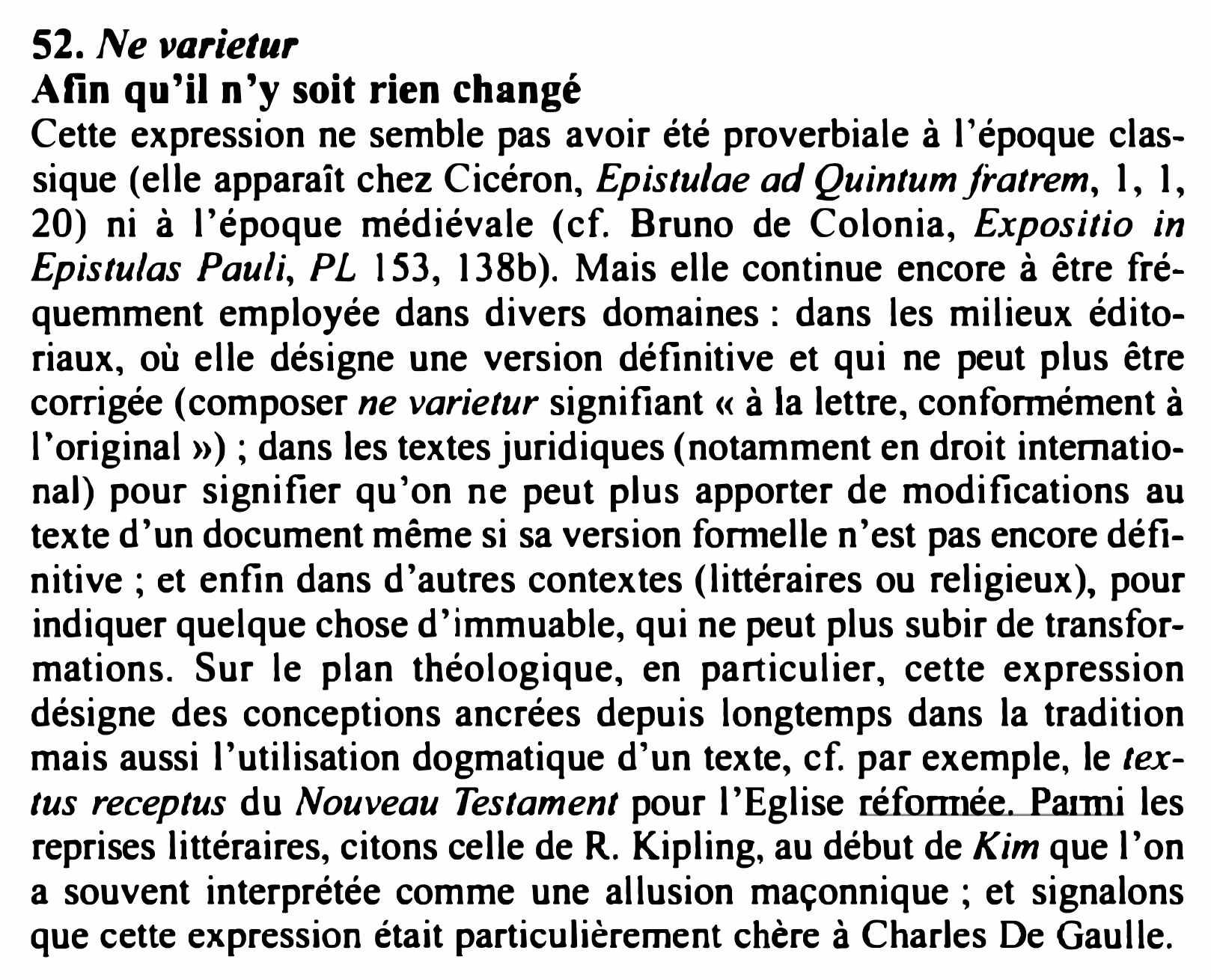 Prévisualisation du document 52. Ne varietur
Afin qu'il n'y soit rien changé
Cette expression ne semble pas avoir été proverbiale à l'époque clas­...