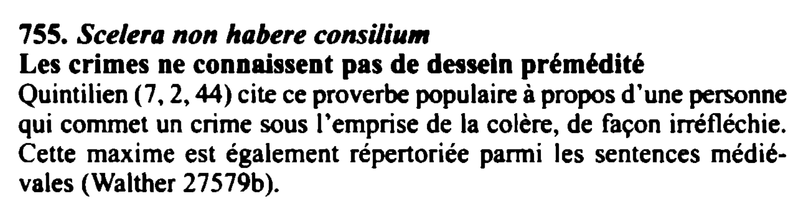 Prévisualisation du document 75S. Scelera non habere consili11111
Les crimes ne connaissent pas de dessein prémédité
Quintilien (7, 2, 44) cite ce proverbe...