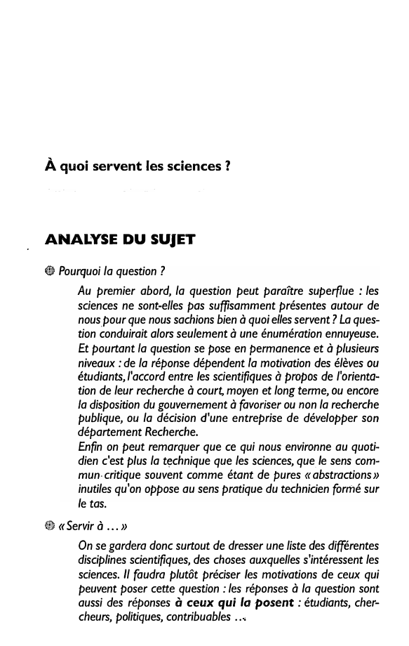 Prévisualisation du document À quoi servent les sciences ?

ANALYSE DU SUJET
® Pourquoi la question ?
Au premier abord, la question peut...