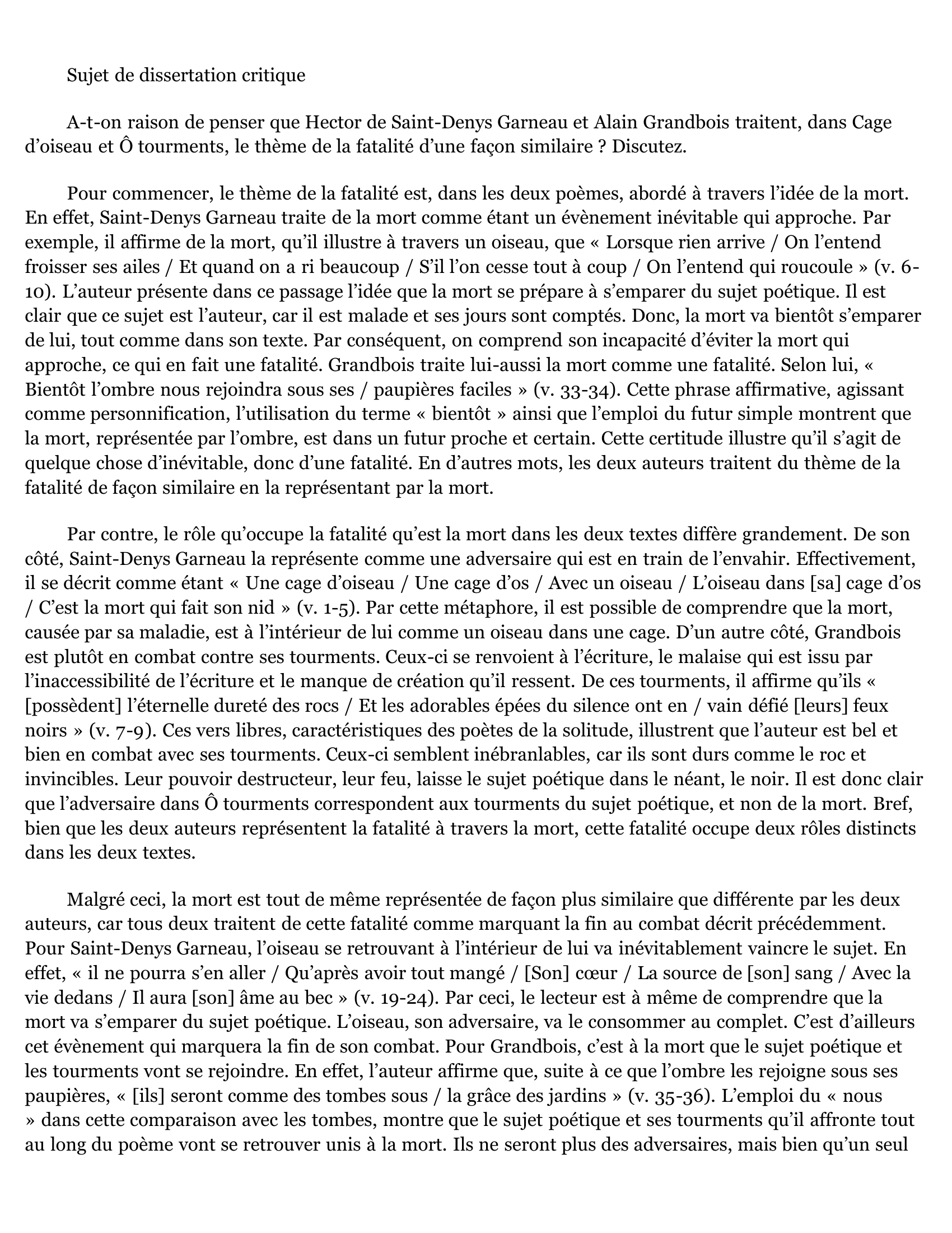 Prévisualisation du document A-t-on raison de penser que Saint-Denys Garneau et Alain Grandbois traitent, dans Cage d’oiseau et Ô tourments, le thème de la fatalité d’une façon similaire ? Discutez.