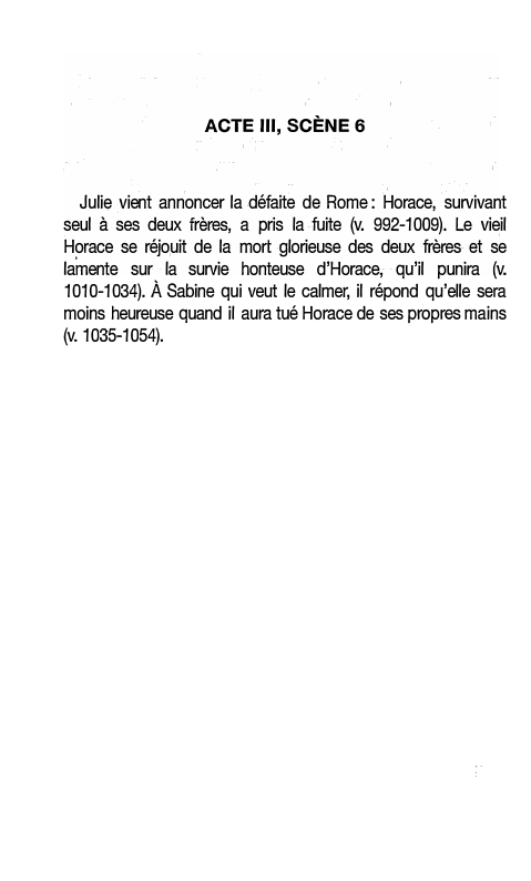 Prévisualisation du document ACTE Ill, SCÈNE 6

Julie vient annoncer la défaite de Rome: Horace, survivant
seul à ses deux frères, a pris...