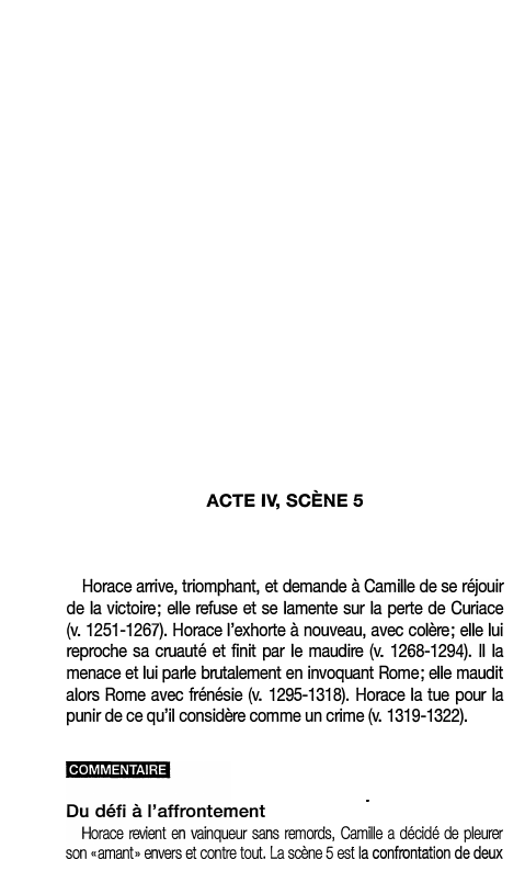 Prévisualisation du document ACTE IV, SCÈNE 5

Horace arrive, triomphant, et demande à Camille de se réjouir
de la victoire; elle refuse et...