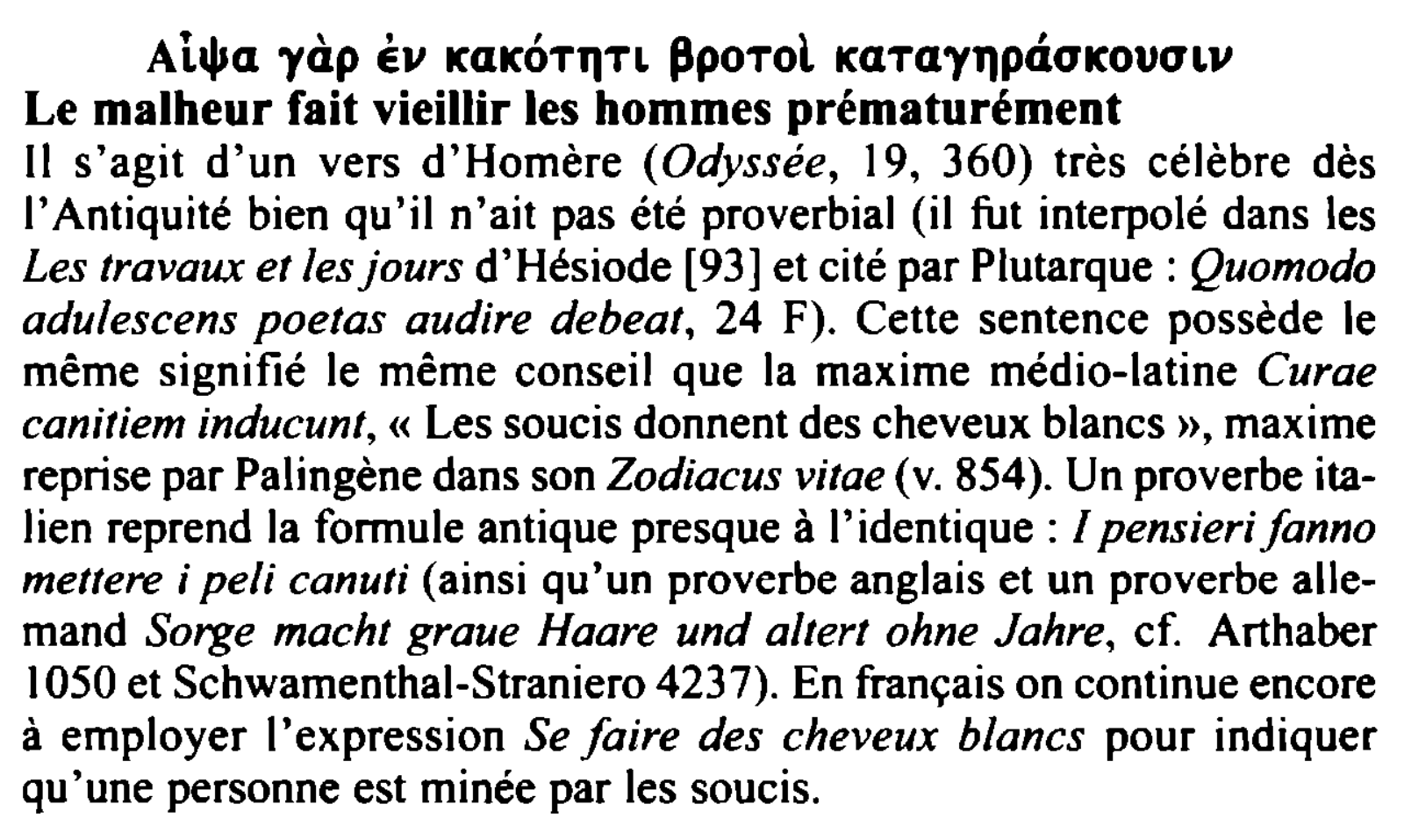 Prévisualisation du document Ai-lJa yàp

Èv ICŒICOTl)TL

~poTol 1eaTayqpd.a1eoua1,v

Le malheur fait vieillir les hommes prématurément
Il s'agit d'un vers d'Homère (Odyssée, 19,...