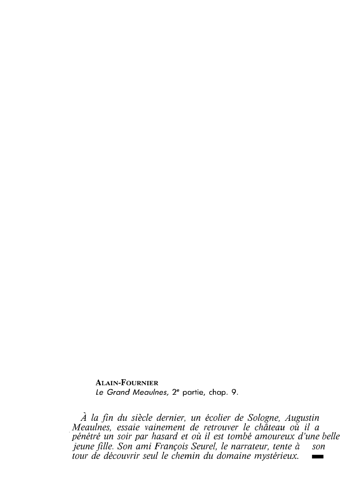 Prévisualisation du document ALAIN-FOURNIER

Le Grand Meaulnes, 2e partie, chap. 9.

À la fin du siècle dernier, un écolier de Sologne, Augustin
Meaulnes,...