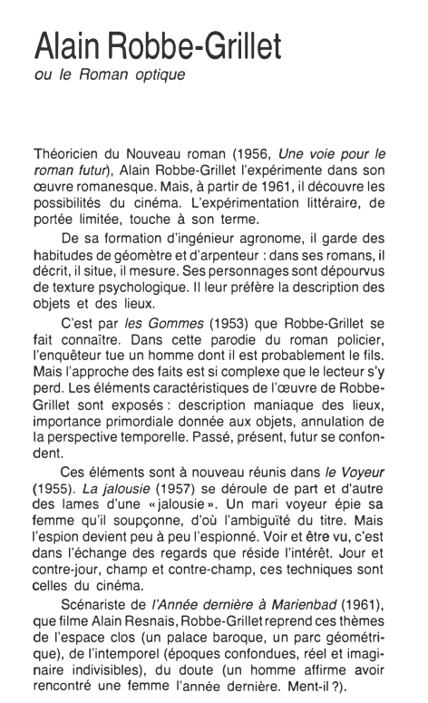 Prévisualisation du document Alain Robbe-Grillet
ou le Roman optique

Théoricien du Nouveau roman (1956, Une voie pour le
roman futw'), Alain Robbe-Grillet l'expérimente...