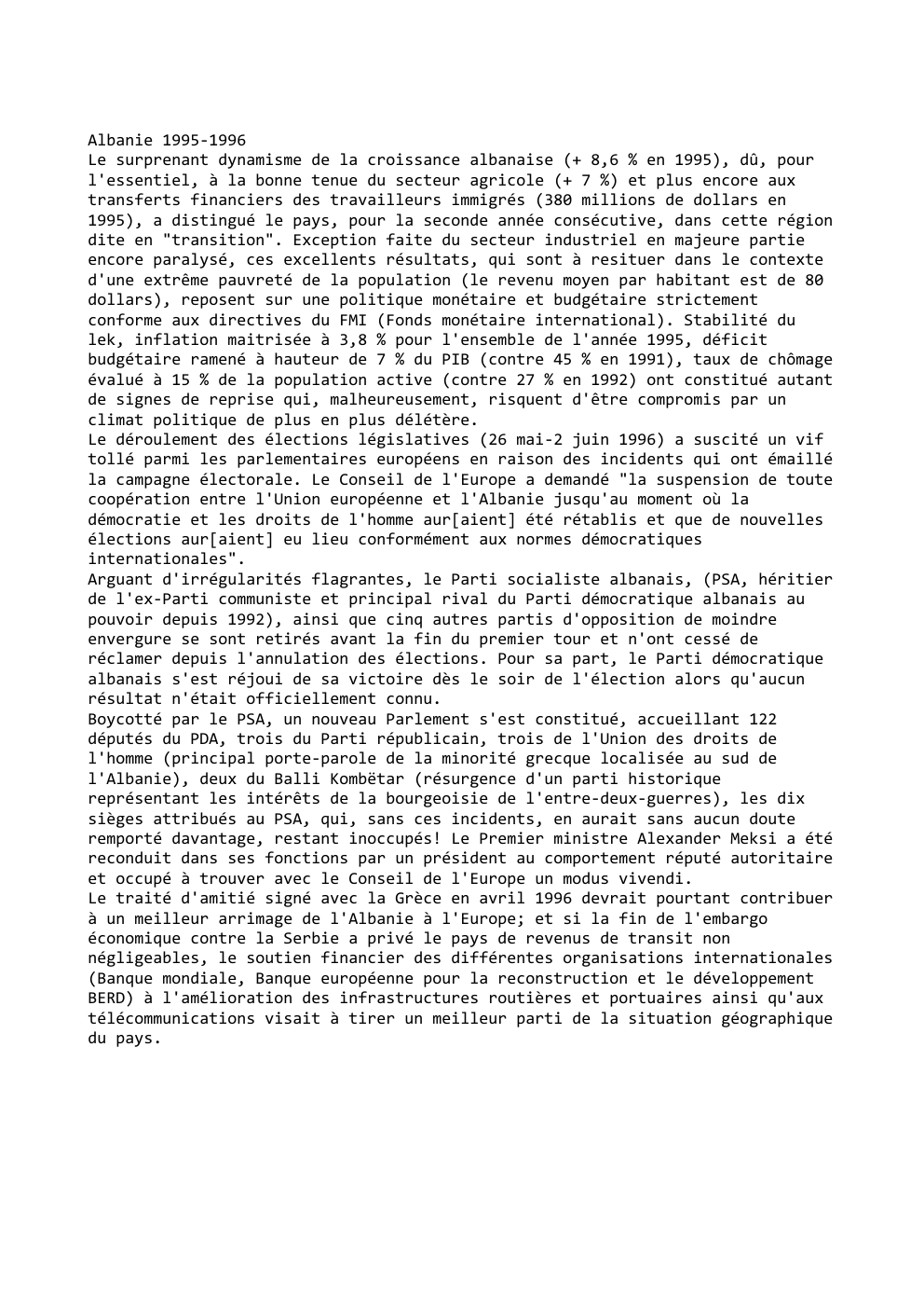 Prévisualisation du document Albanie 1995-1996
Le surprenant dynamisme de la croissance albanaise (+ 8,6 % en 1995), dû, pour
l'essentiel, à la bonne...