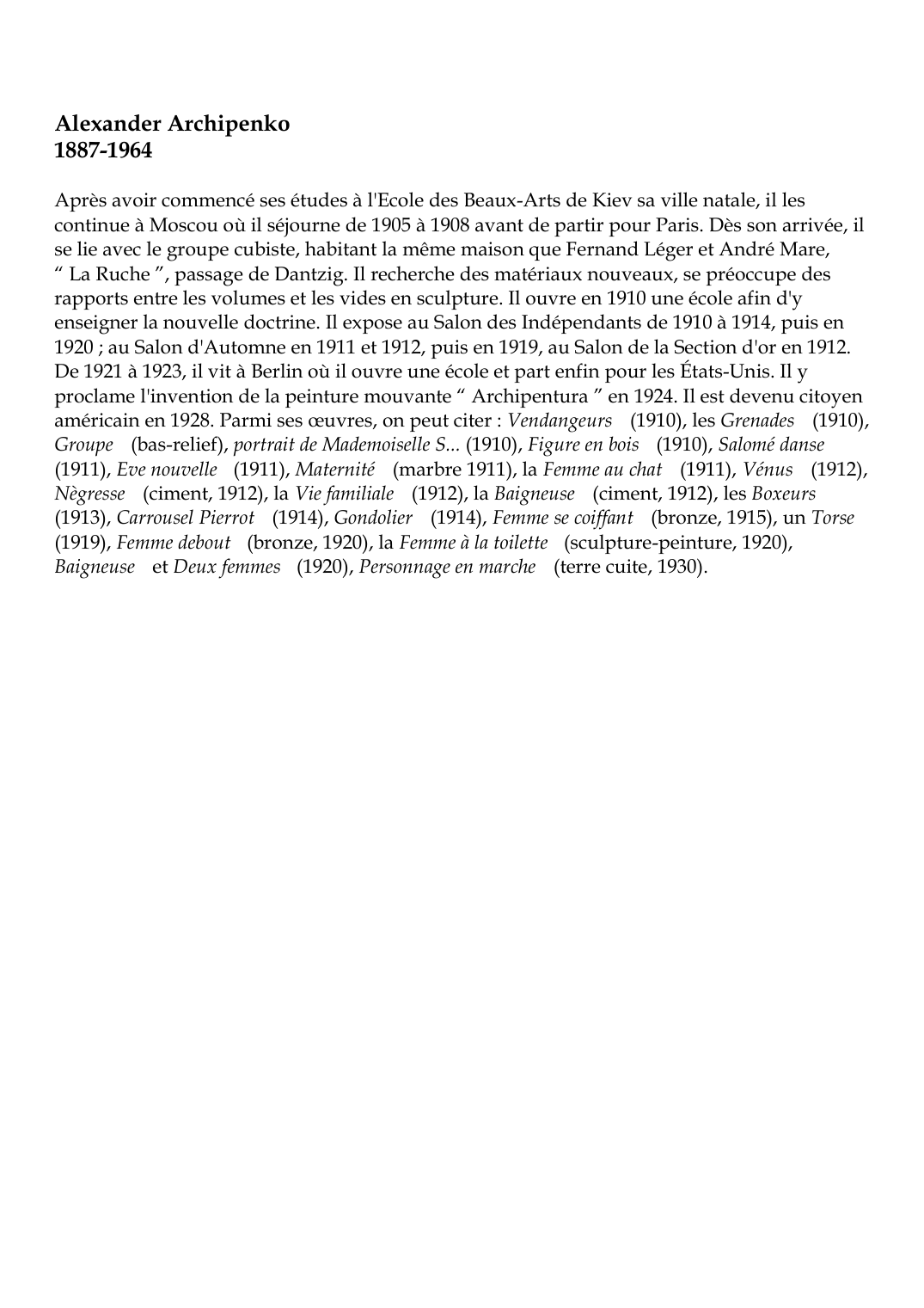 Prévisualisation du document Alexander Archipenko1887-1964Après avoir commencé ses études à l'Ecole des Beaux-Arts de Kiev sa ville natale, il lescontinue à Moscou où il séjourne de 1905 à 1908 avant de partir pour Paris.