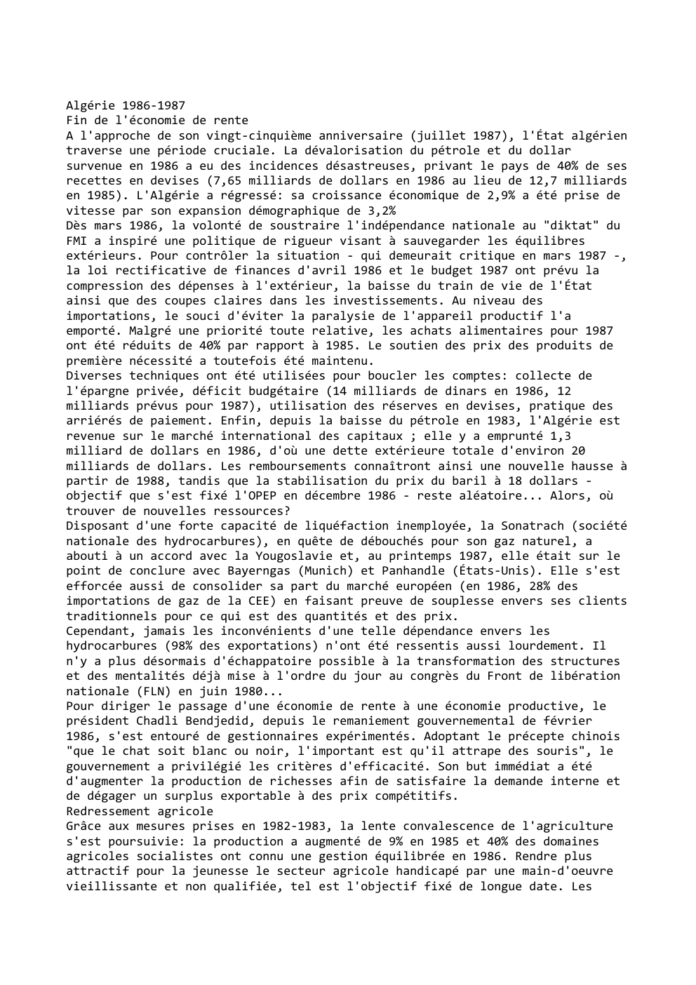Prévisualisation du document Algérie 1986-1987
Fin de l'économie de rente
A l'approche de son vingt-cinquième anniversaire (juillet 1987), l'État algérien
traverse une période...