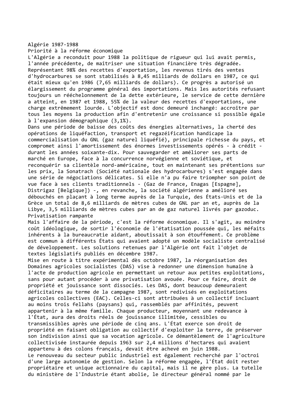Prévisualisation du document Algérie 1987-1988
Priorité à la réforme économique
L'Algérie a reconduit pour 1988 la politique de rigueur qui lui avait permis,...