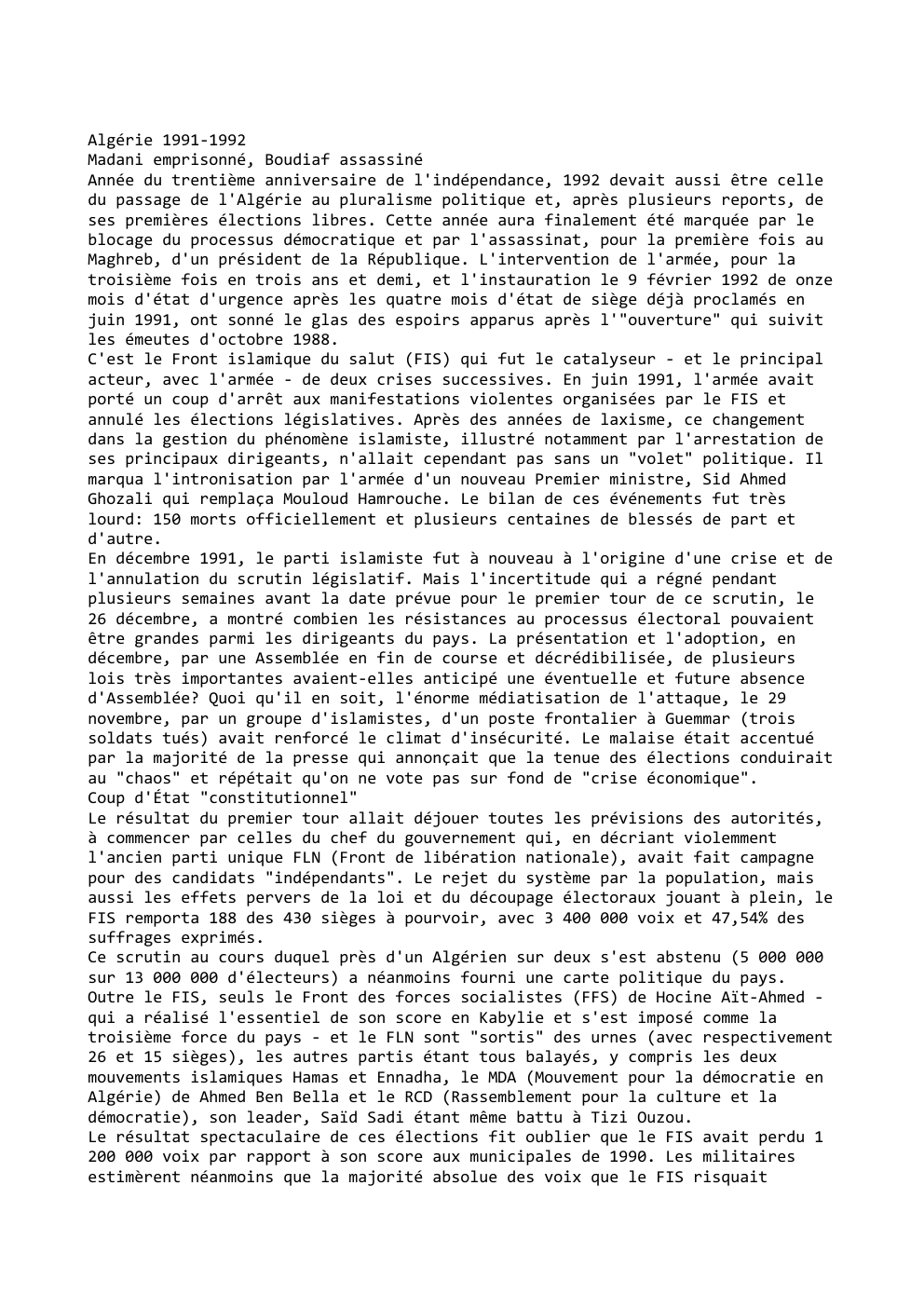 Prévisualisation du document Algérie 1991-1992
Madani emprisonné, Boudiaf assassiné
Année du trentième anniversaire de l'indépendance, 1992 devait aussi être celle
du passage de...