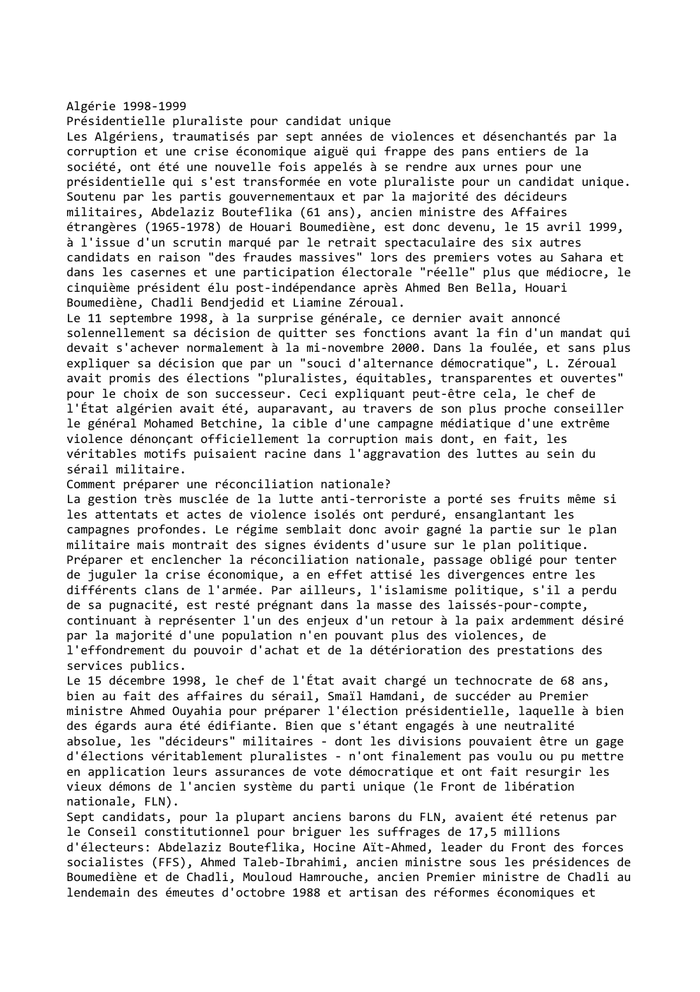 Prévisualisation du document Algérie 1998-1999
Présidentielle pluraliste pour candidat unique
Les Algériens, traumatisés par sept années de violences et désenchantés par la
corruption...