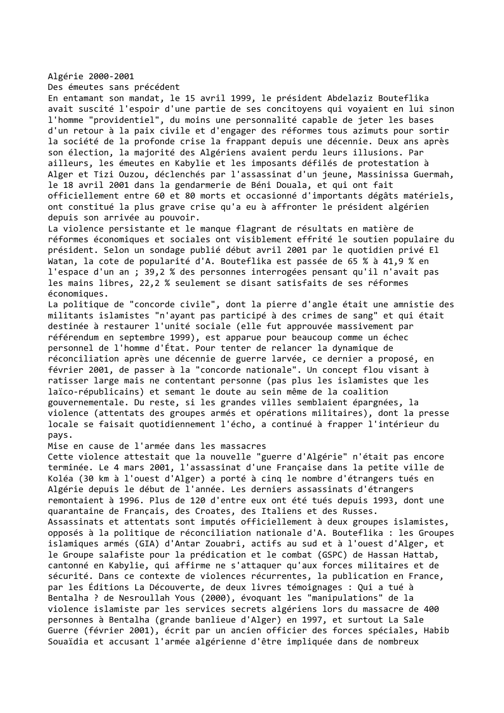 Prévisualisation du document Algérie 2000-2001
Des émeutes sans précédent
En entamant son mandat, le 15 avril 1999, le président Abdelaziz Bouteflika
avait suscité...