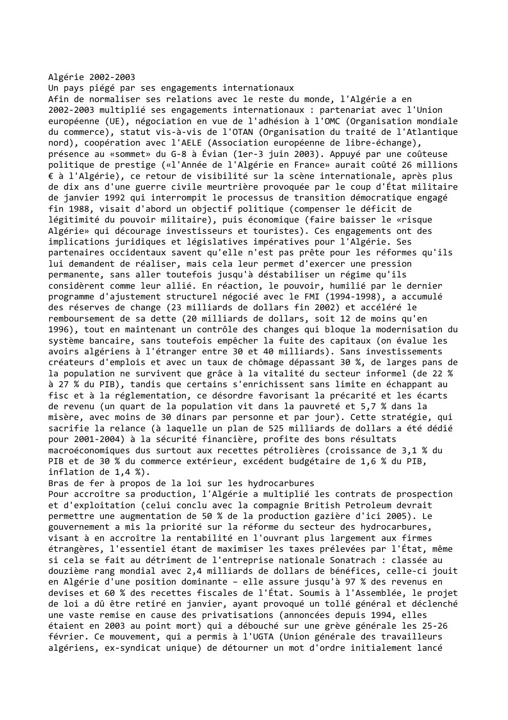 Prévisualisation du document Algérie 2002-2003
Un pays piégé par ses engagements internationaux
Afin de normaliser ses relations avec le reste du monde, l'Algérie...