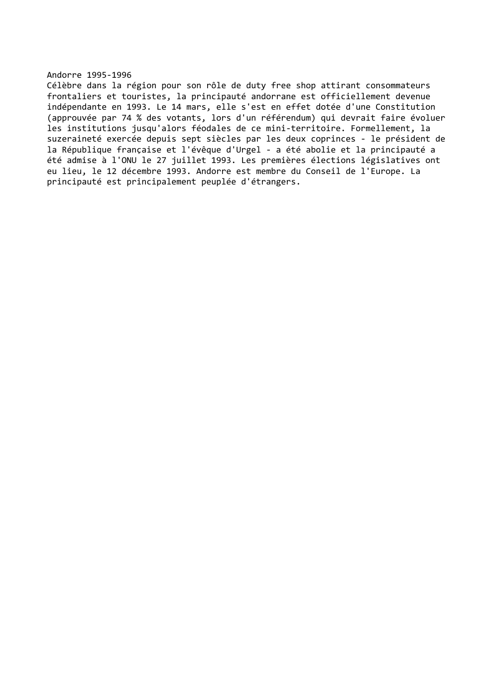 Prévisualisation du document Andorre 1995-1996
Célèbre dans la région pour son rôle de duty free shop attirant consommateurs
frontaliers et touristes, la principauté...