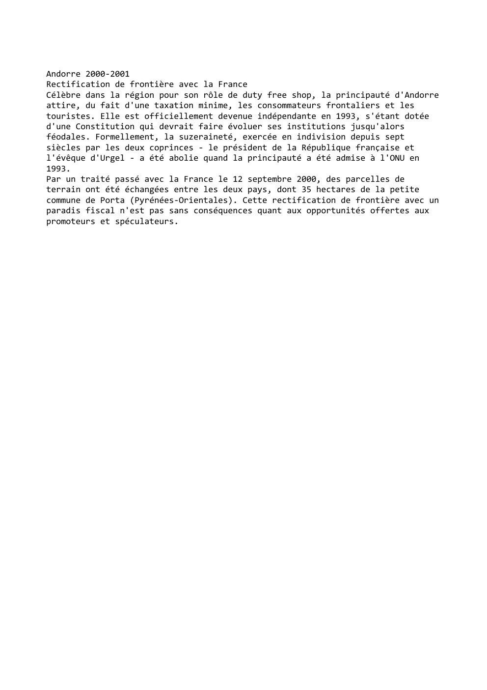 Prévisualisation du document Andorre 2000-2001
Rectification de frontière avec la France
Célèbre dans la région pour son rôle de duty free shop, la...