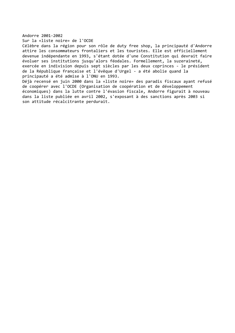 Prévisualisation du document Andorre 2001-2002
Sur la «liste noire» de l'OCDE
Célèbre dans la région pour son rôle de duty free shop, la...