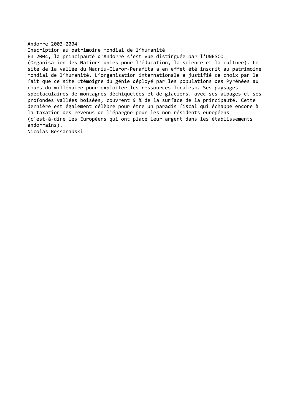 Prévisualisation du document Andorre 2003-2004
Inscription au patrimoine mondial de l’humanité
En 2004, la principauté d’Andorre s’est vue distinguée par l’UNESCO
(Organisation des...