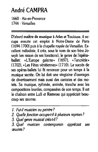 Prévisualisation du document André CAMPRA1660 - Aix-en-Provence1744 - VersaillesD'abord maître de musique à Arles et Toulouse, il occupa ensuite cet emploi à Notre-Dame de Paris(1694-1700) puis à la chapelle royale de Versailles.