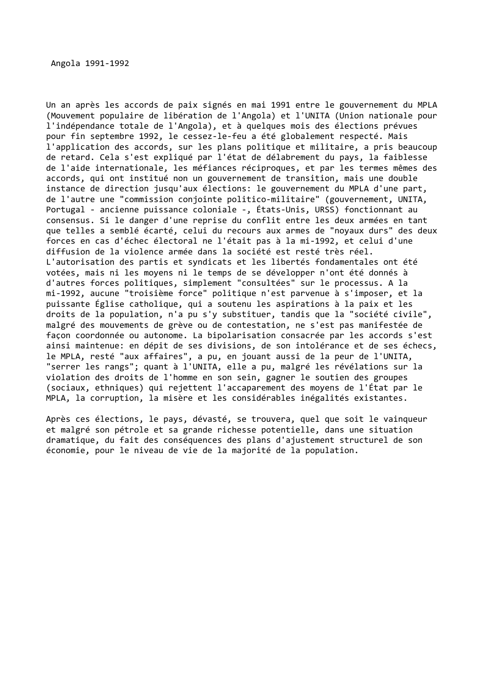 Prévisualisation du document Angola 1991-1992

Un an après les accords de paix signés en mai 1991 entre le gouvernement du MPLA
(Mouvement populaire...