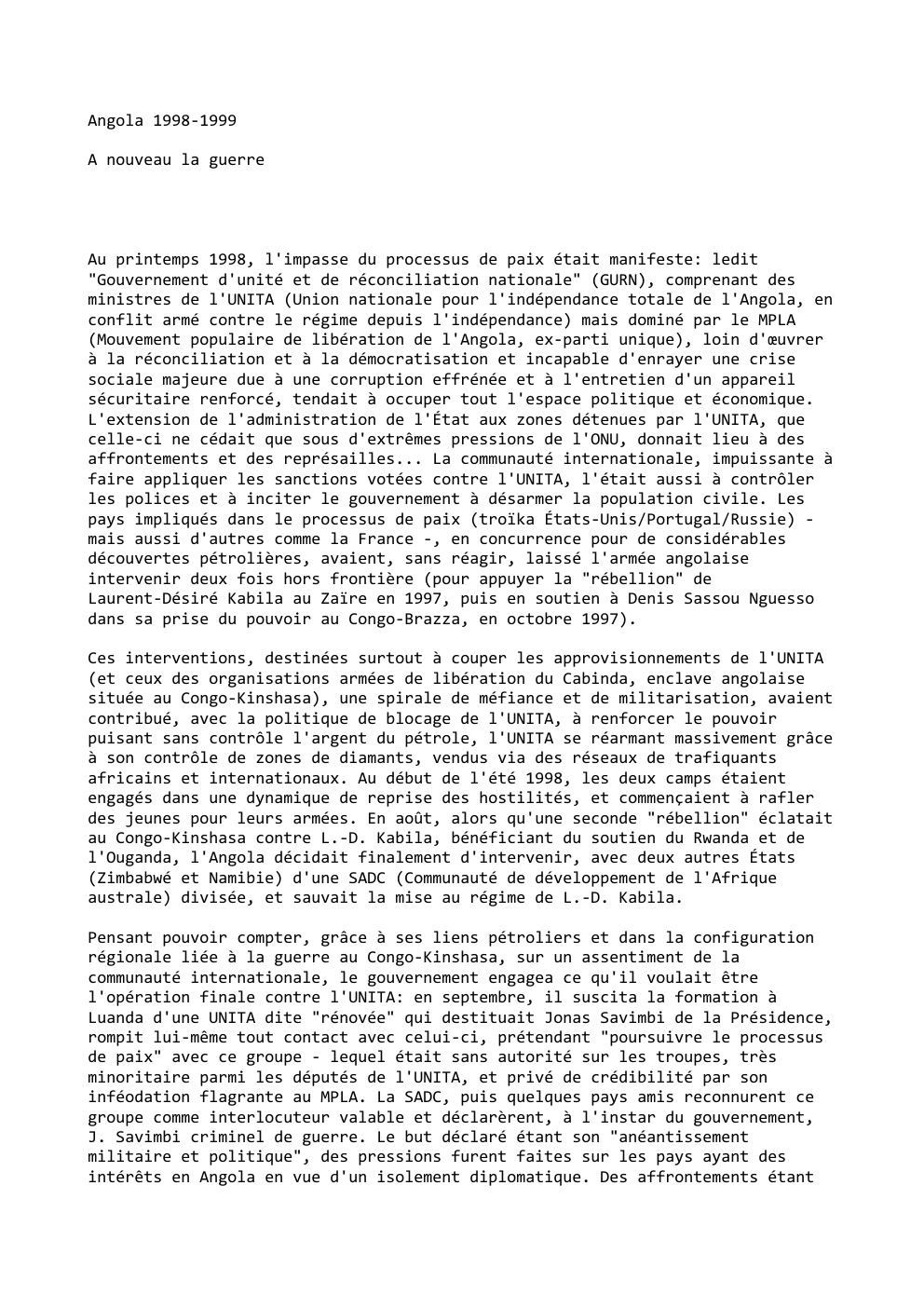 Prévisualisation du document Angola 1998-1999
A nouveau la guerre

Au printemps 1998, l'impasse du processus de paix était manifeste: ledit
"Gouvernement d'unité et...